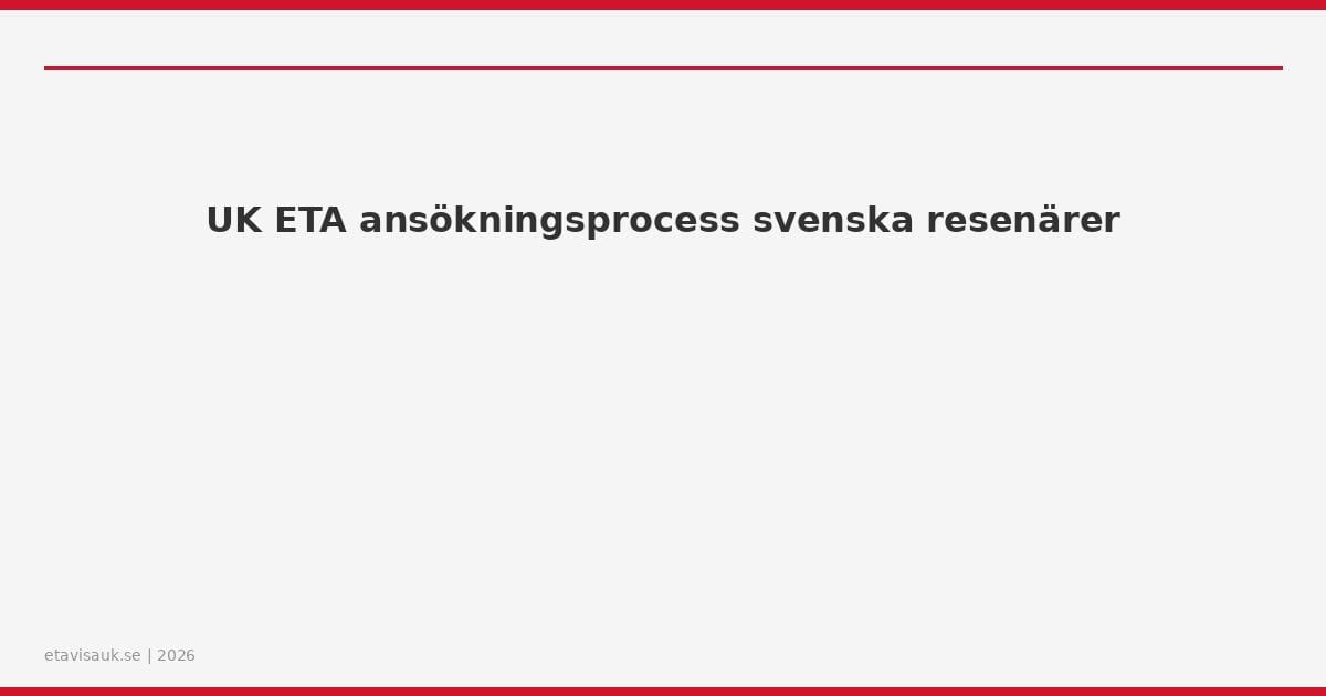 UK ETA ansökningsprocess svenska resenärer